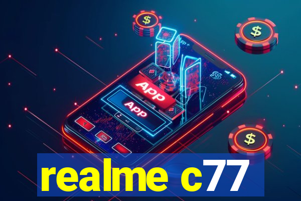 realme c77